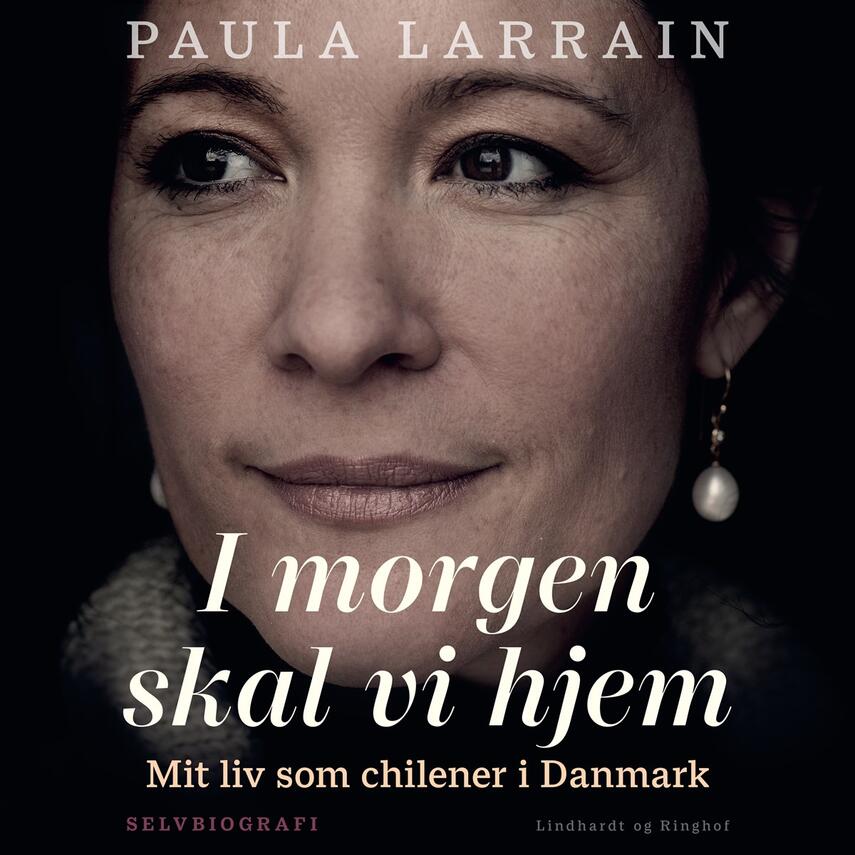 Paula Larrain: I morgen skal vi hjem : mit liv som chilener i Danmark
