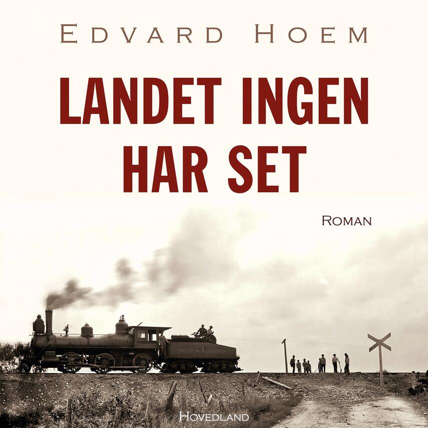 Edvard Hoem: Landet ingen har set : roman