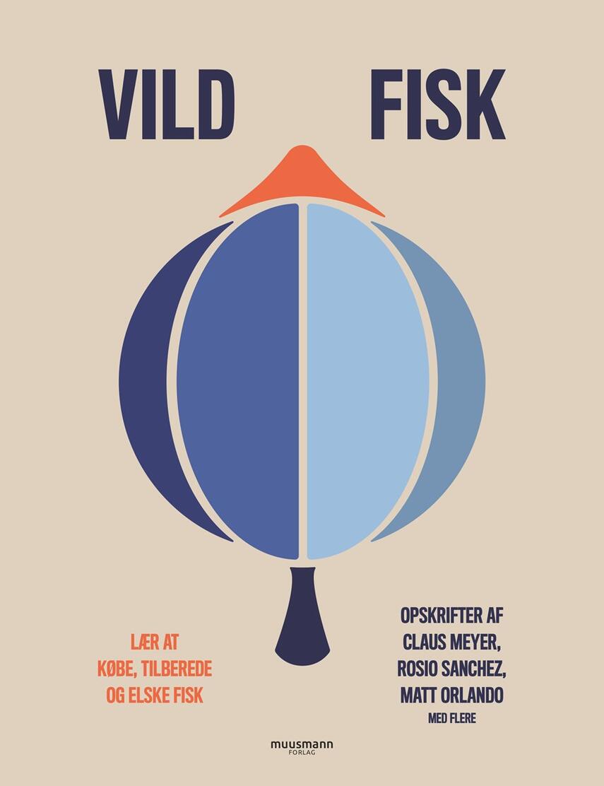 Nima Tisdall: Vild fisk : lær at købe, tilberede og elske fisk