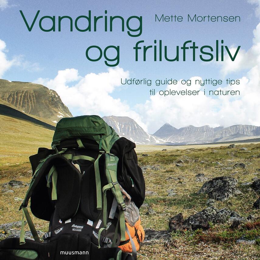Mette Mortensen (f. 1975-05-07): Vandring og friluftsliv : udførlig guide og nyttige tips til oplevelser i naturen