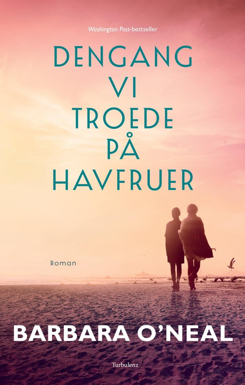 Barbara O'Neal: Dengang vi troede på havfruer : roman