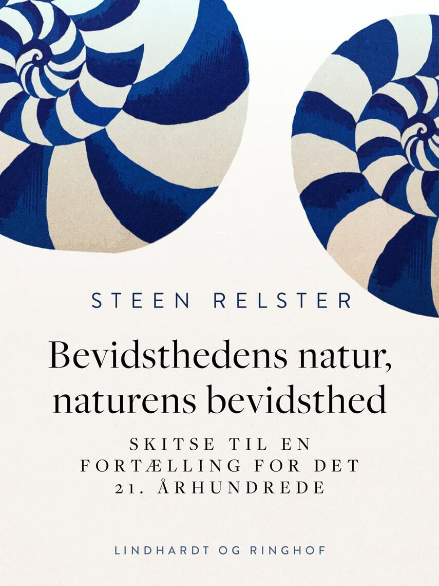 Steen Relster: Bevidsthedens natur, naturens bevidsthed : skitse til en fortælling for det 21. århundrede