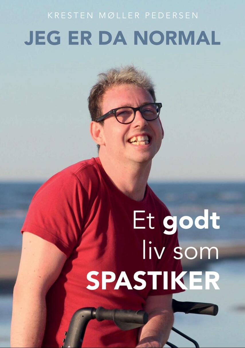 Kresten Møller Pedersen: Jeg er da normal : et godt liv som spastiker