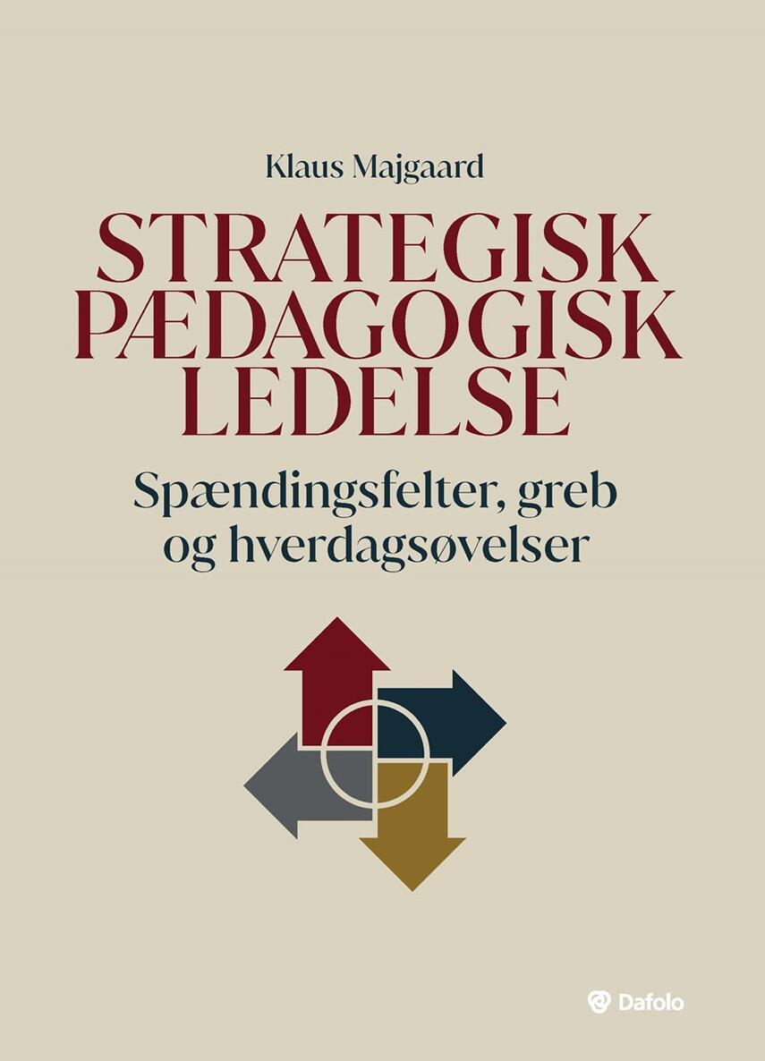 Klaus Majgaard: Strategisk pædagogisk ledelse : spændingsfelter, greb og hverdagsøvelser