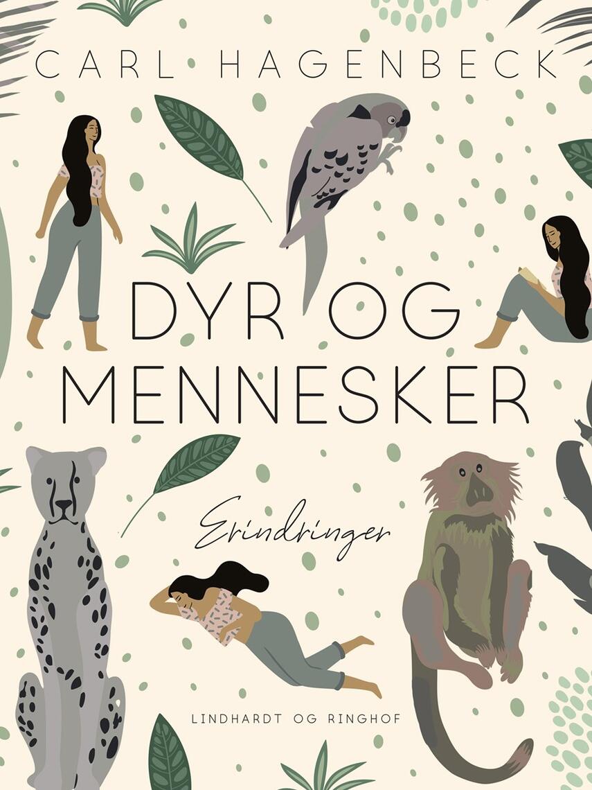 Carl Hagenbeck: Dyr og Mennesker : Oplevelser og Erfaringer