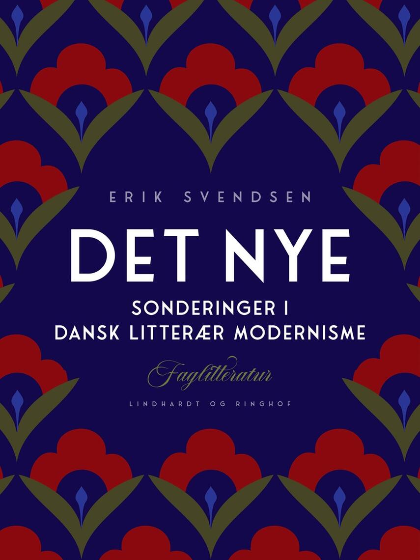 Erik Svendsen (f. 1954): Det nye : sonderinger i dansk litterær modernisme
