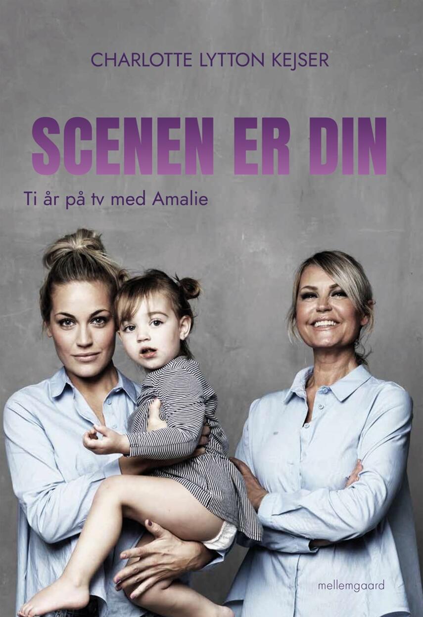 Charlotte Lytton Kejser (f. 1964): Scenen er din : ti år på tv med Amalie (Ti år på tv med Amalie)