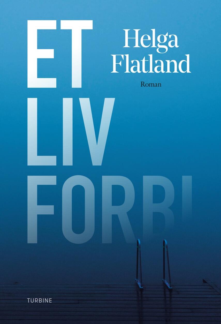 Helga Flatland: Et liv forbi : roman