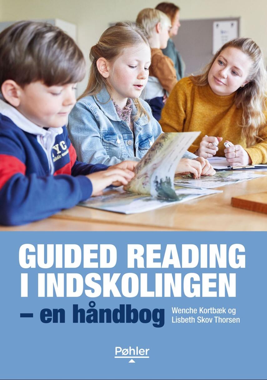 Wenche Kortbæk, Lisbeth Skov Thorsen: Guided reading i indskolingen : en håndbog
