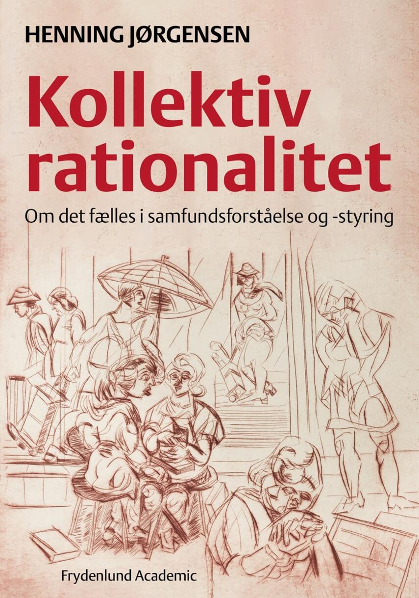 Henning Jørgensen (f. 1949): Kollektiv rationalitet : om det fælles i samfundsforståelse og -styring