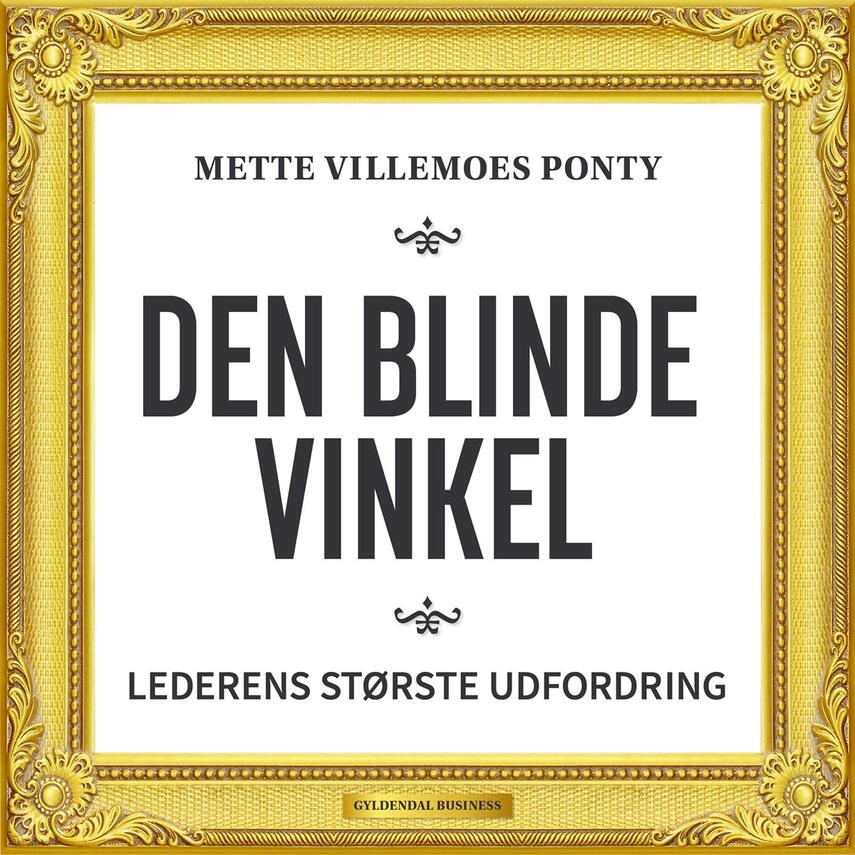 Mette Villemoes Ponty (f. 1970): Den blinde vinkel : lederens største udfordring
