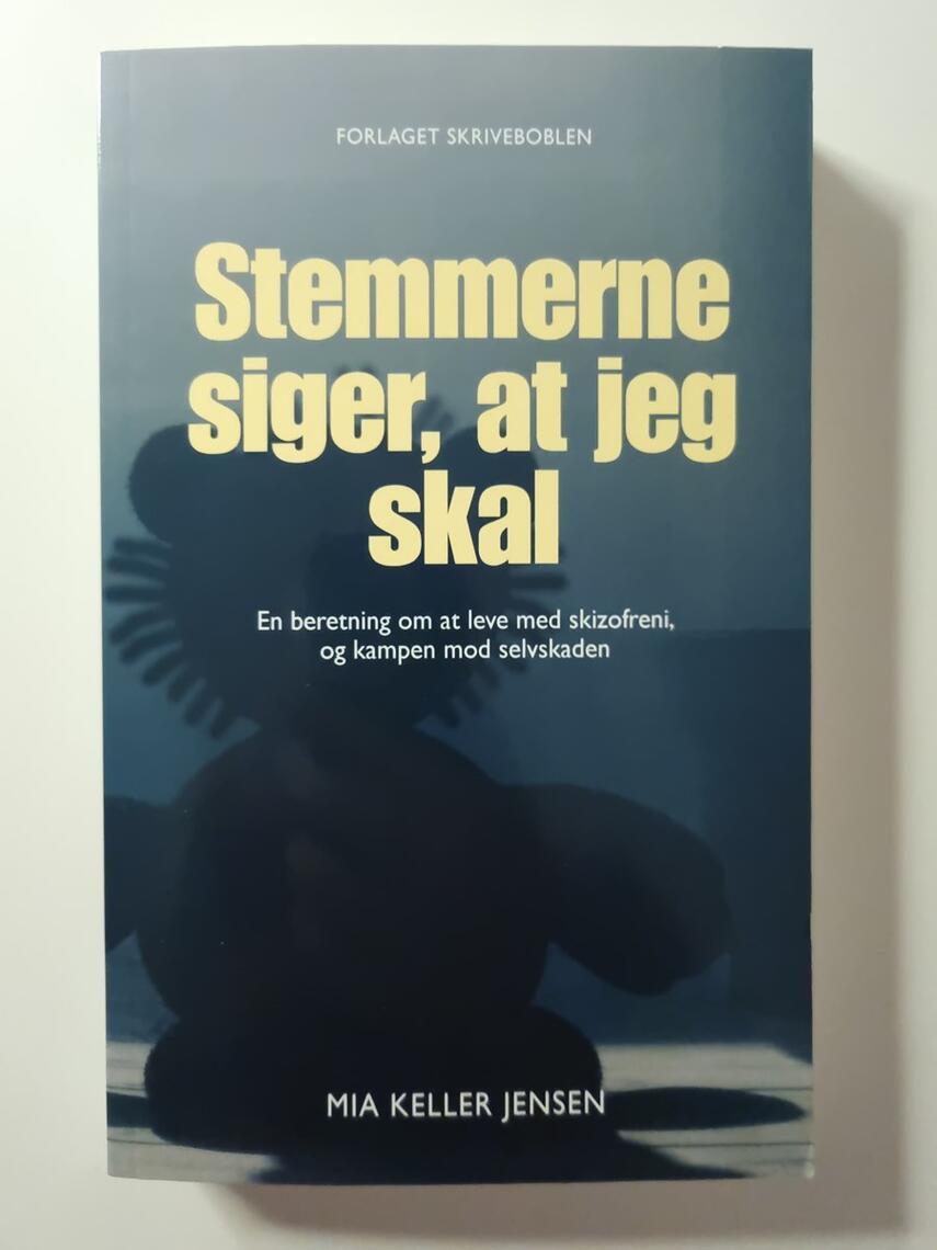 Mia Keller Jensen (f. 1993-06-29): Stemmerne siger, at jeg skal : en beretning om at leve med skizofreni, og kampen mod selvskaden