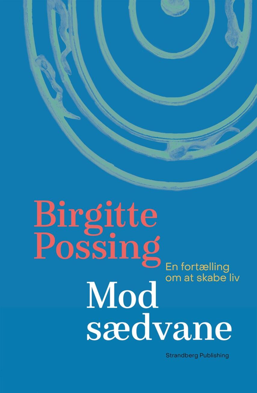 Birgitte Possing: Mod sædvane : en fortælling om at skabe liv