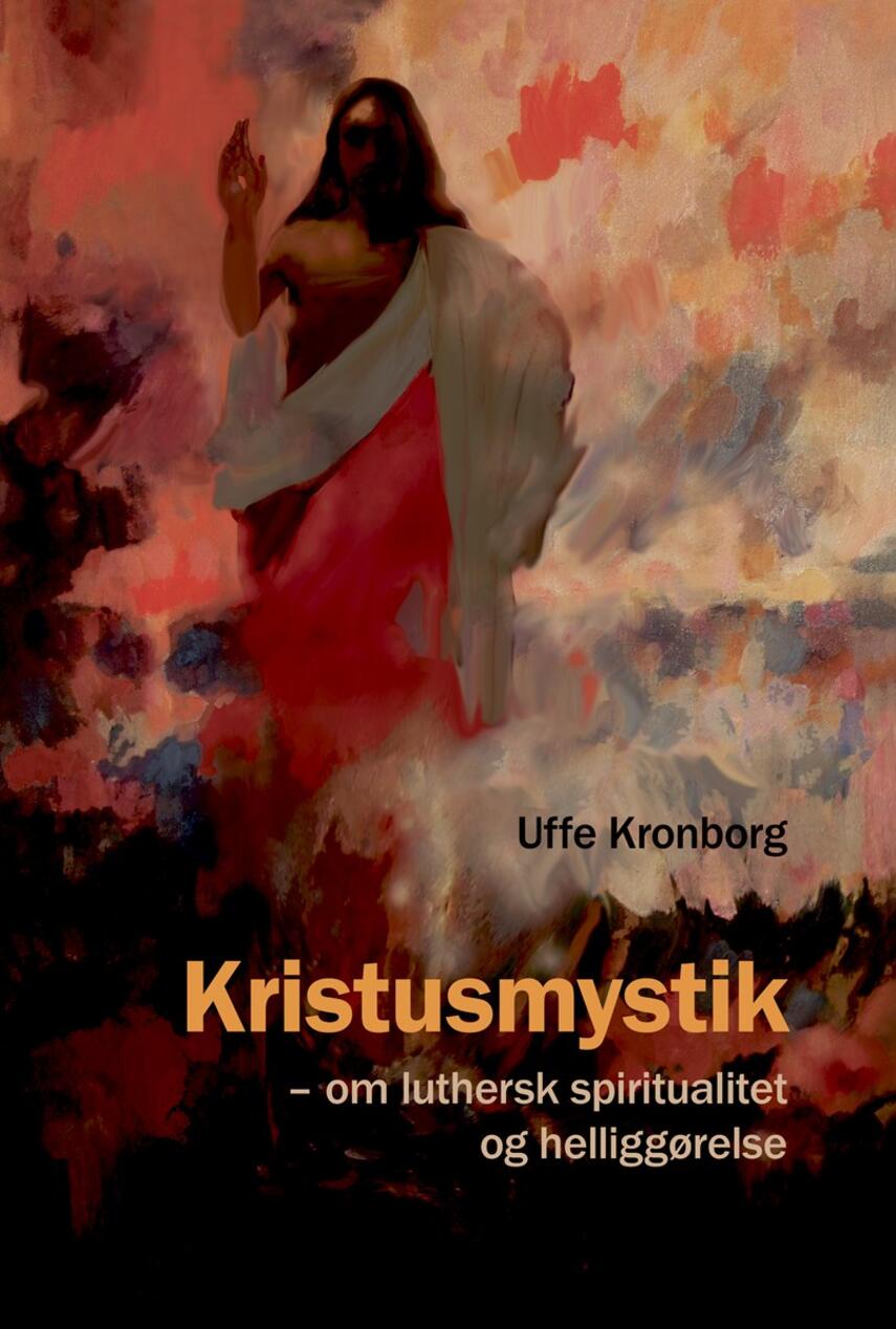 Uffe Kronborg: Kristusmystik : om luthersk spiritualitet og helliggørelse