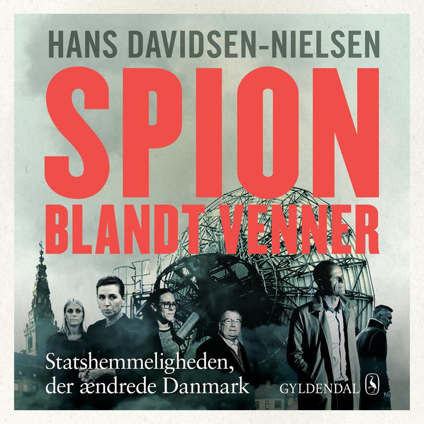 Hans Davidsen-Nielsen: Spion blandt venner : statshemmeligheden, der ændrede Danmark