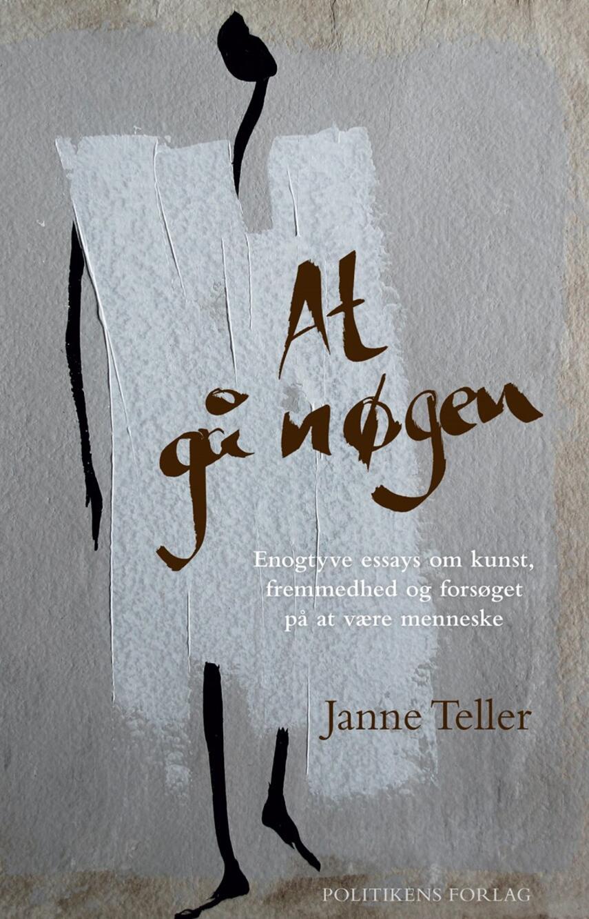 Janne Teller: At gå nøgen : enogtyve essays om kunst, fremmedhed og forsøget på at være menneske