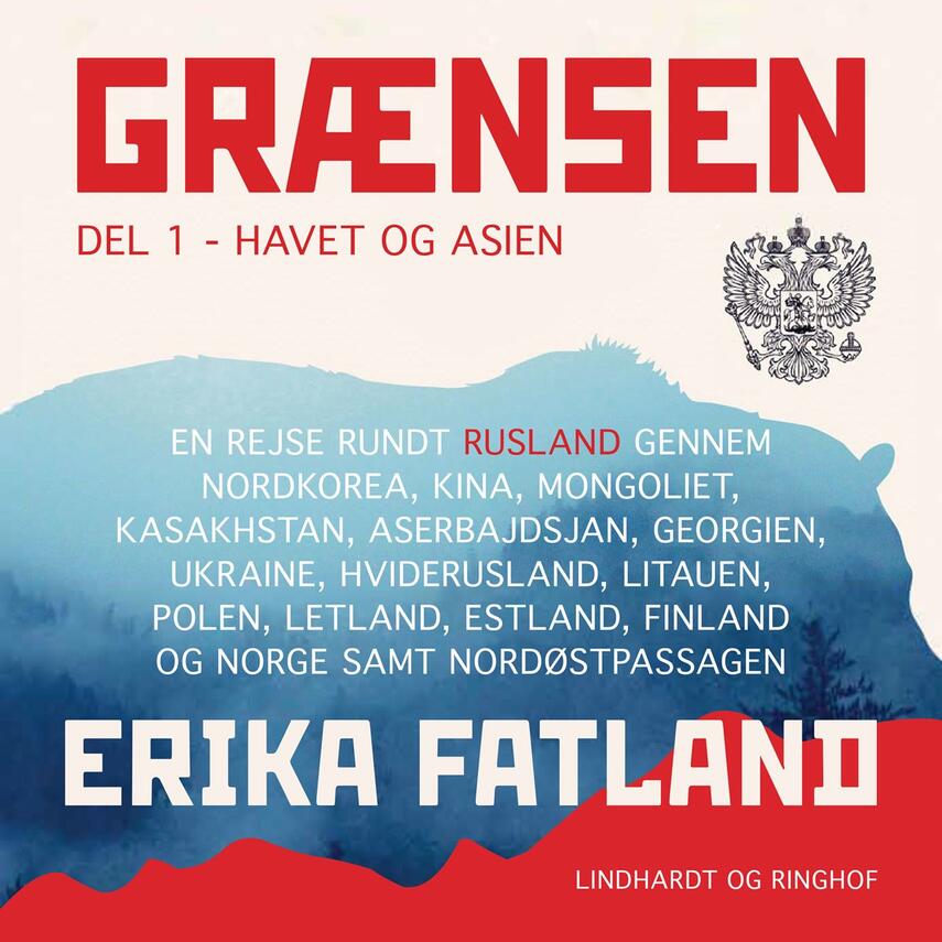 Erika Fatland: Grænsen : en rejse rundt om Rusland gennem Nordkorea, Kina, Mongoliet, Kasakhstan, Aserbajdsjan, Georgien, Ukraine, Hviderusland, Litauen, Polen, Letland, Estland, Finland og Norge samt Nordøstpassagen. Del 1