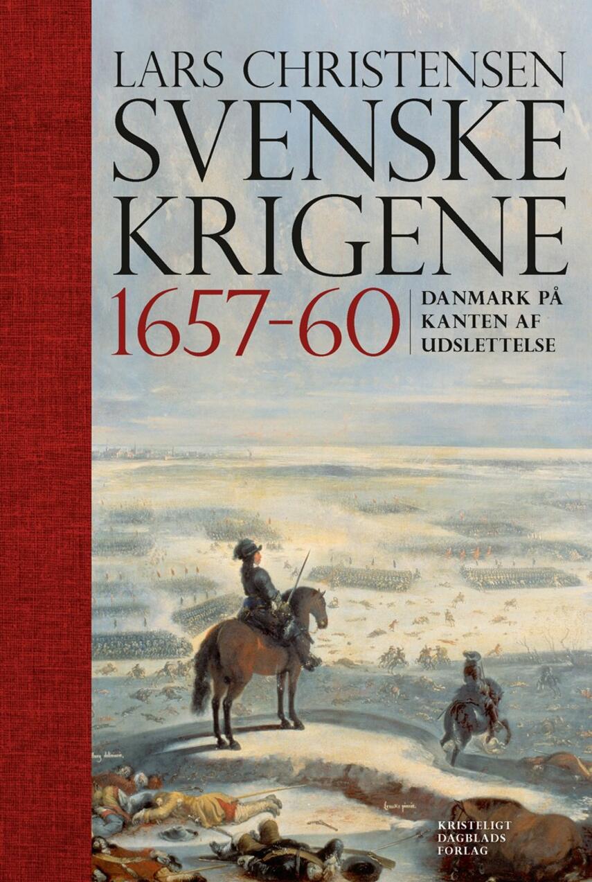 Lars Christensen (f. 1970-10-26): Svenskekrigene 1657-60 : Danmark på kanten af udslettelse
