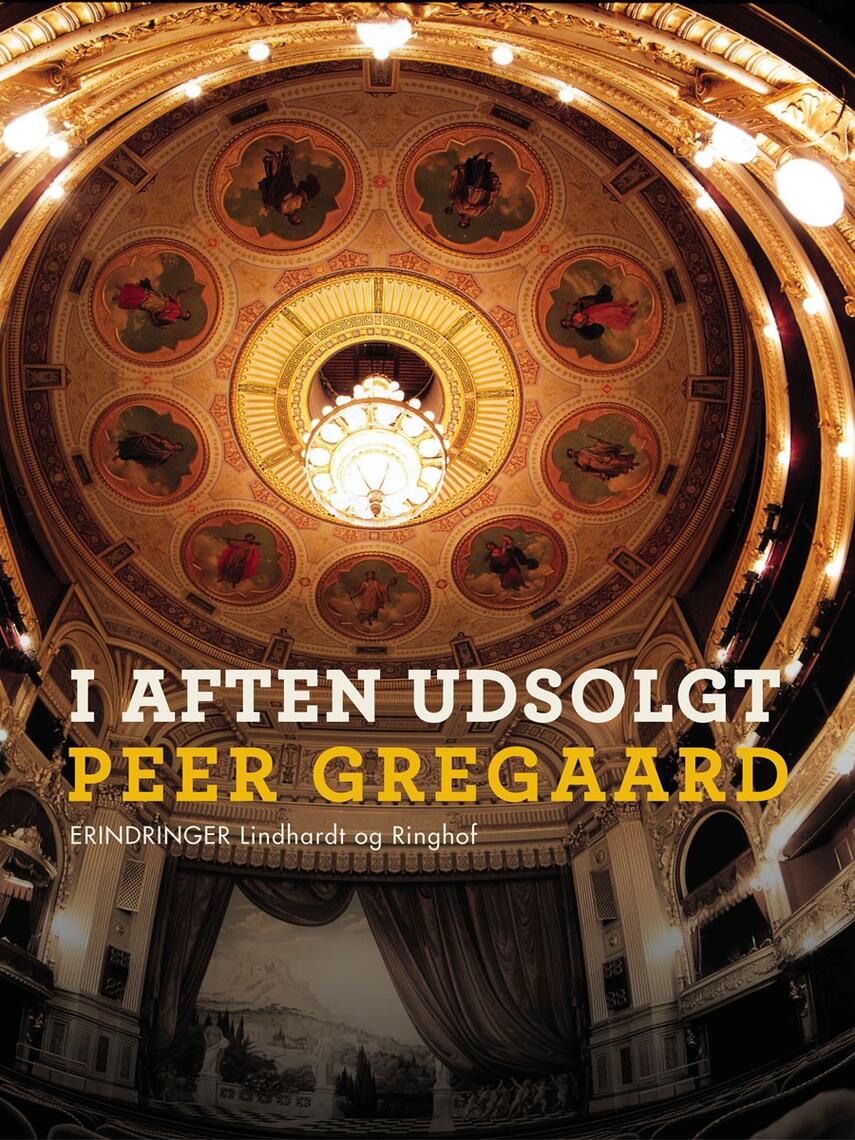 Peer Gregaard: I aften udsolgt : glimt fra et liv i teatrets tjeneste