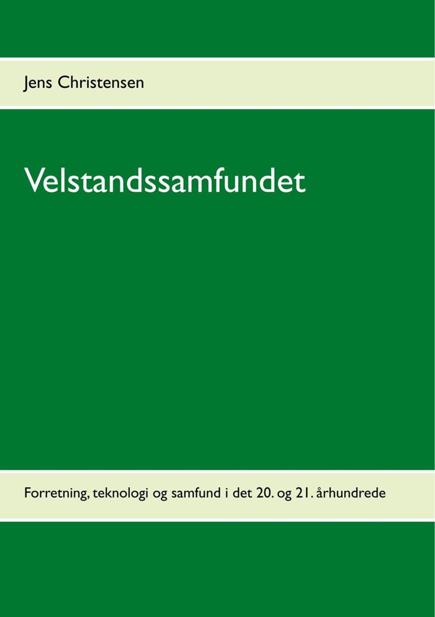 Jens Christensen (f. 1947): Velstandssamfundet : Forretning, teknologi og samfund i det 20. og 21. århundrede