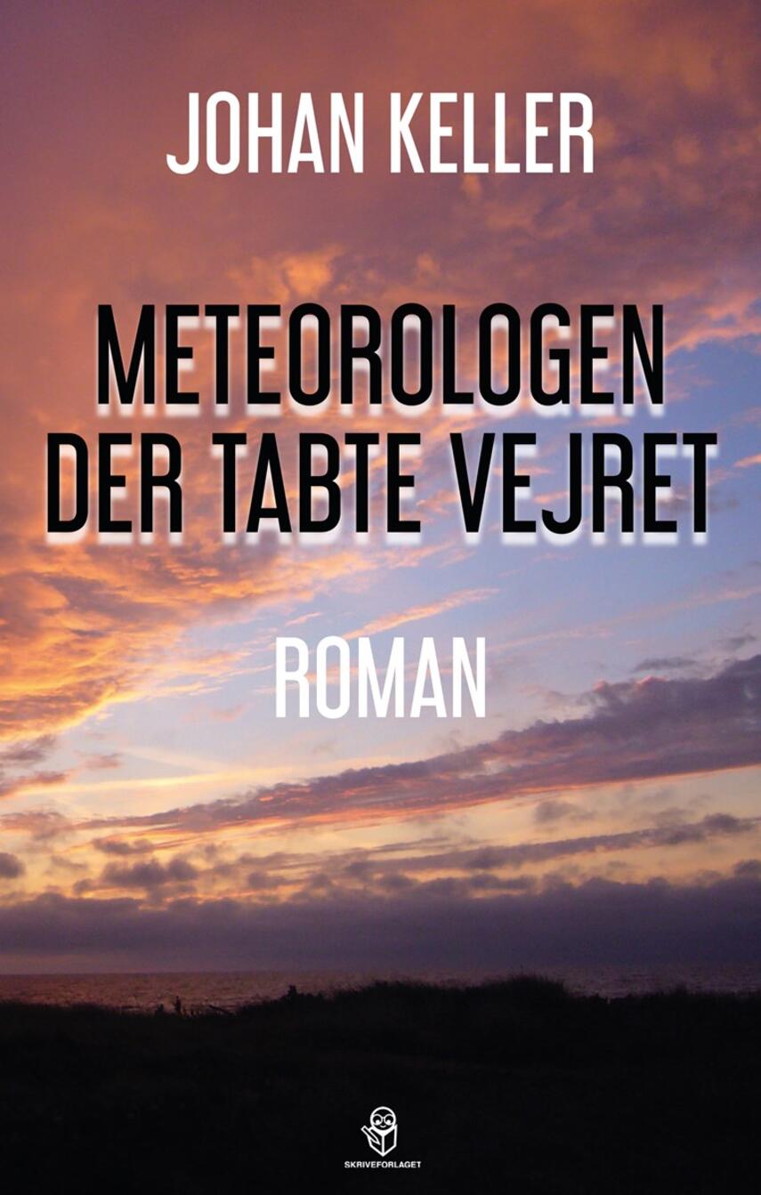 Johan Keller (f. 1945-07-11): Meteorologen der tabte vejret : roman