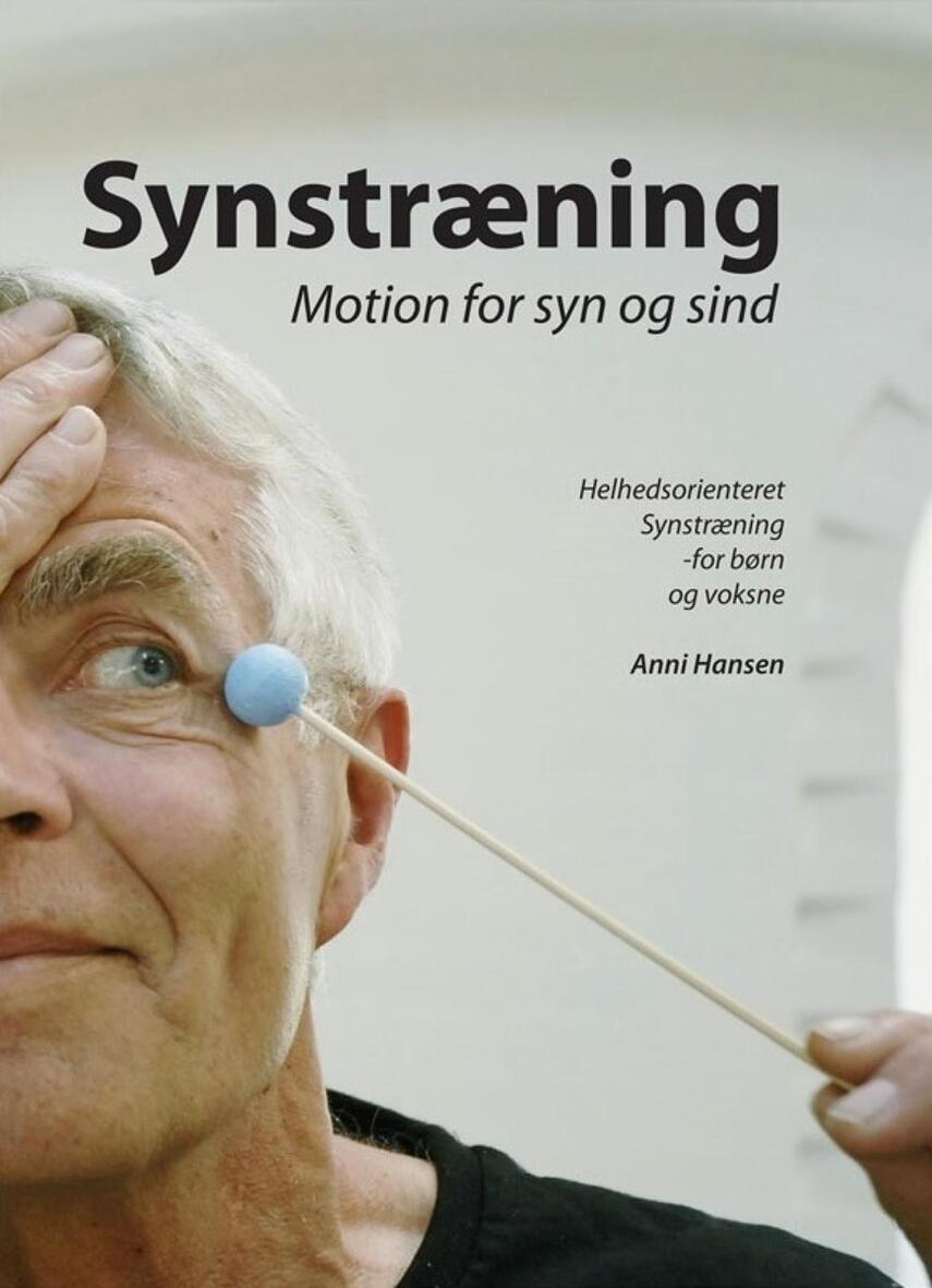 Anni Hansen (f. 1949-06-13): Synstræning : motion for syn og sind : helhedsorienteret synstræning