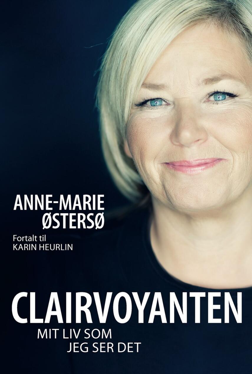 Anne-Marie Østersø: Clairvoyanten : mit liv som jeg ser det