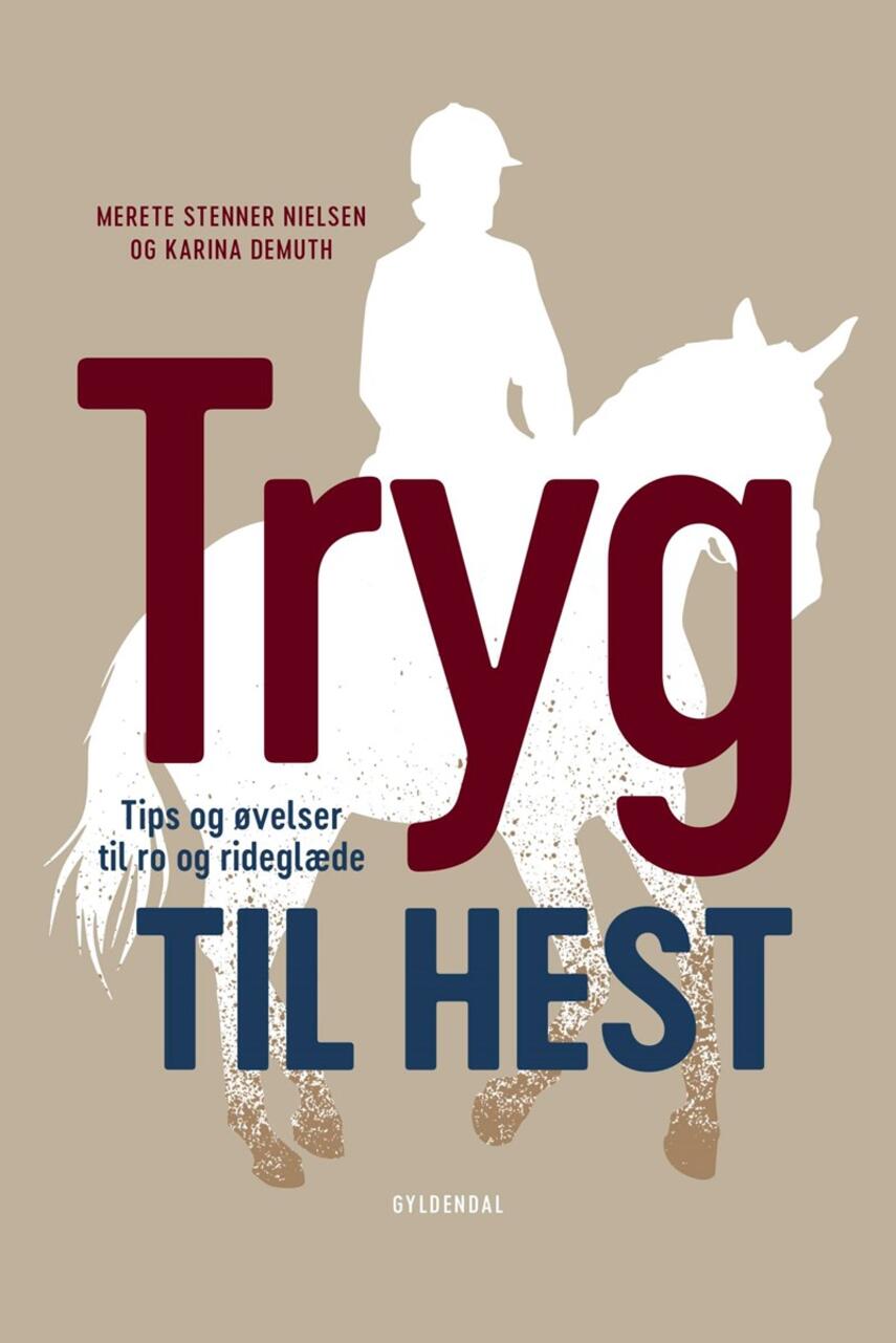 Karina Demuth, Merete Stenner Nielsen: Tryg til hest : tips og øvelser til ro og rideglæde