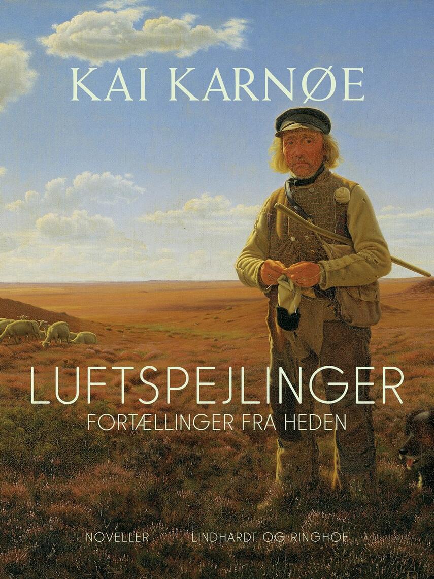 Kai Karnøe: Luftspejlinger : fortællinger fra heden