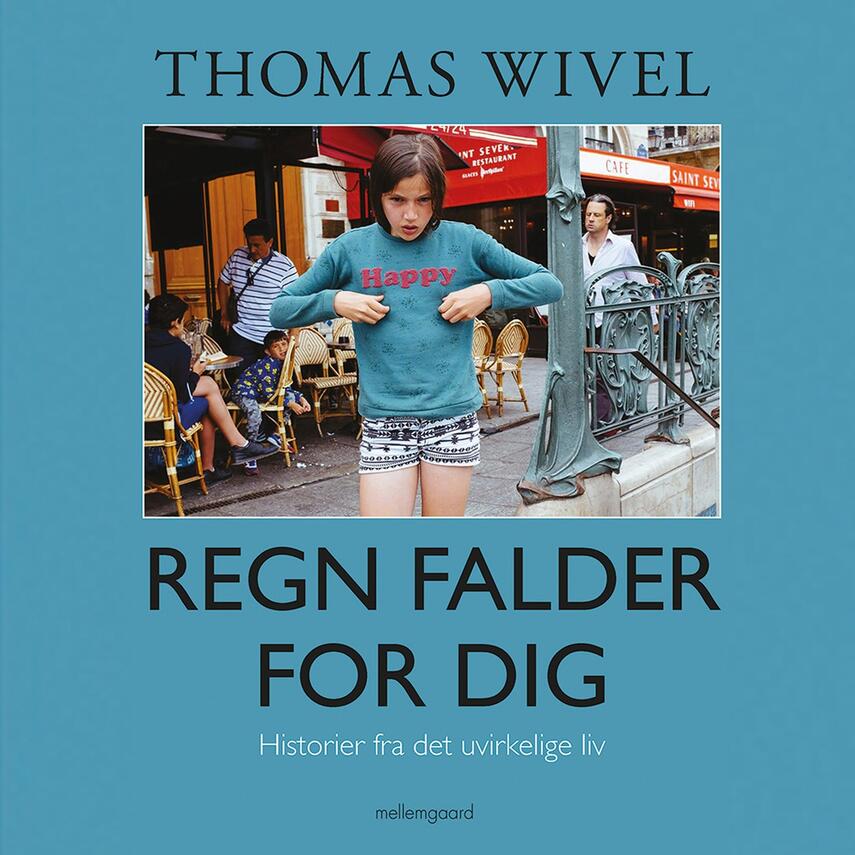 Thomas Wivel: Regn falder for dig : historier fra det uvirkelige liv