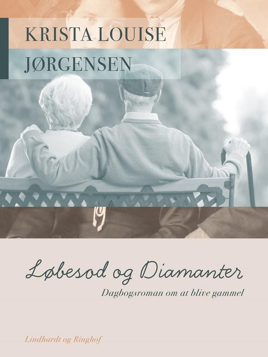 Krista Louise Jørgensen (f. 1928): Løbesod og diamanter : dagbogsroman om at blive gammel