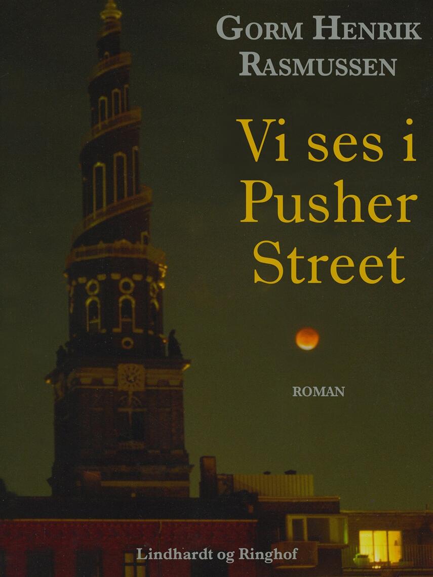 Gorm H. Rasmussen (f. 1955): Vi ses i Pusher Street : roman