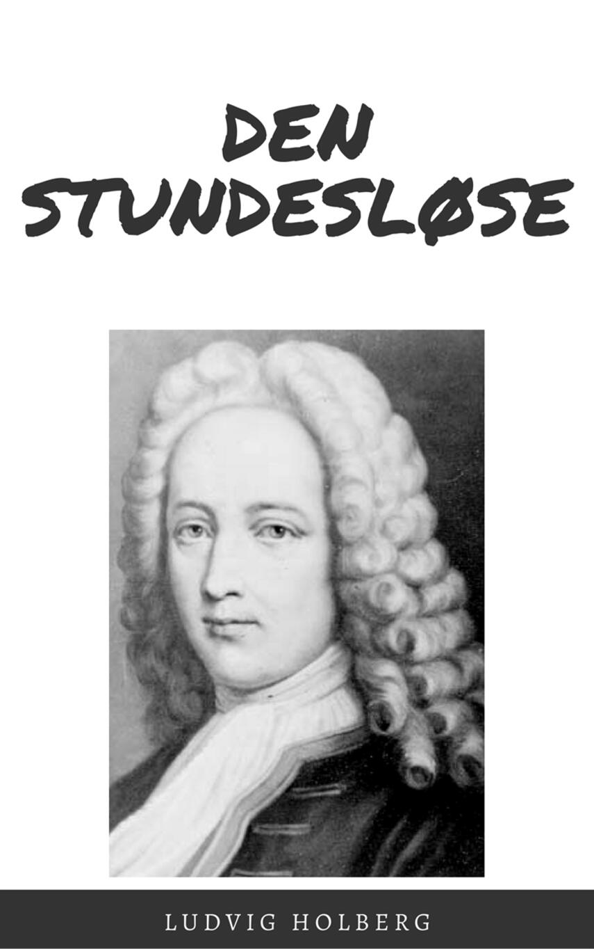 Ludvig Holberg: Den stundesløse (Ved Hans Peter Andersen)