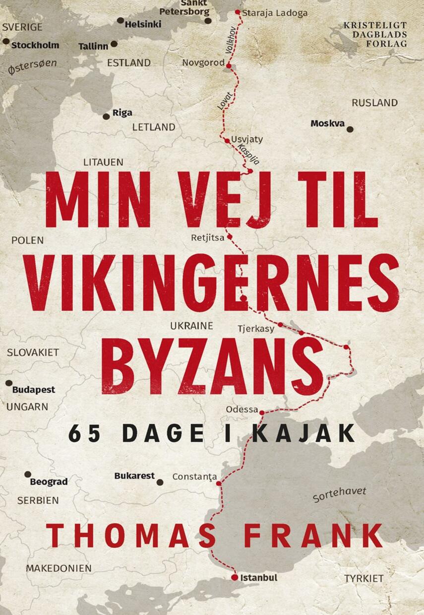 Thomas Frank (f. 1969): Min vej til vikingernes Byzans : 65 dage i kajak