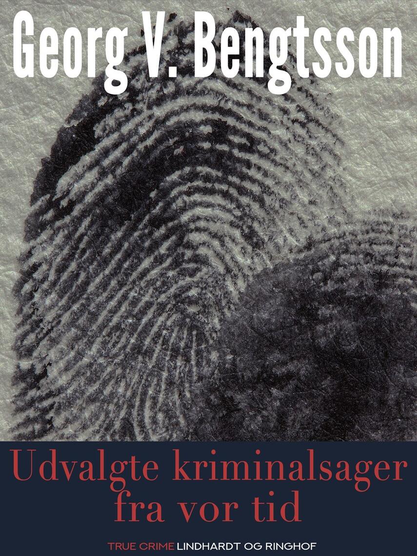 Georg V. Bengtsson: Udvalgte kriminalsager fra vor tid : med autentiske billeder
