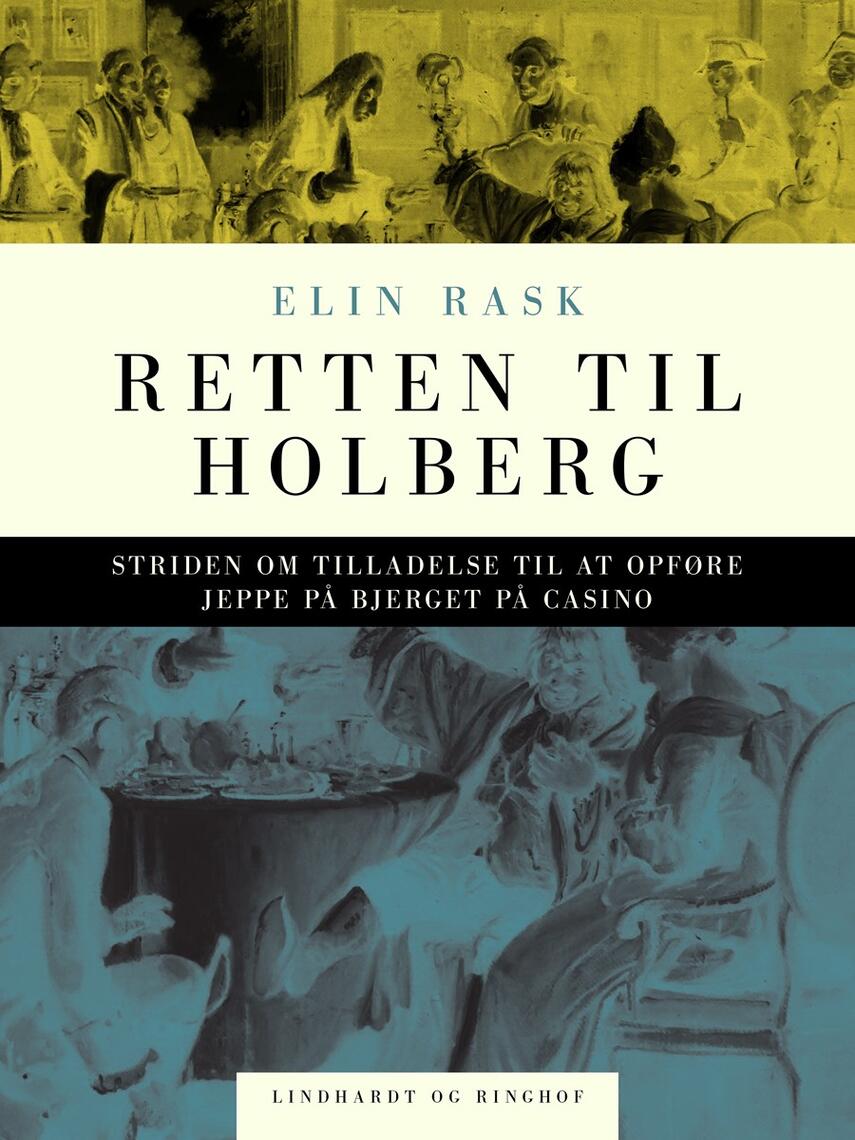 Elin Rask: Retten til Holberg : striden om tilladelse til at opføre Jeppe på Bjerget på Casino