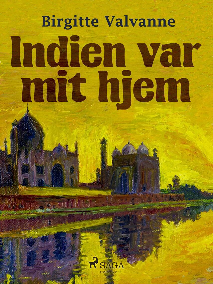 Birgitte Valvanne: Indien var mit hjem