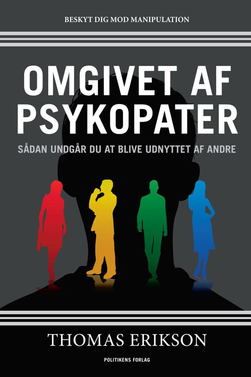 Thomas Erikson (f. 1965): Omgivet af psykopater : sådan undgår du at blive udnyttet af andre