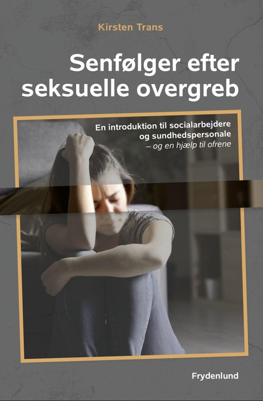 Kirsten Trans: Senfølger efter seksuelle overgreb : en introduktion til socialarbejdere og sundhedspersonale - og en hjælp til ofrene