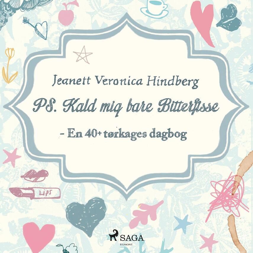 Jeanett Veronica Hindberg: PS. Kald mig bare Bitterfisse : en 40+ tørkages dagbog