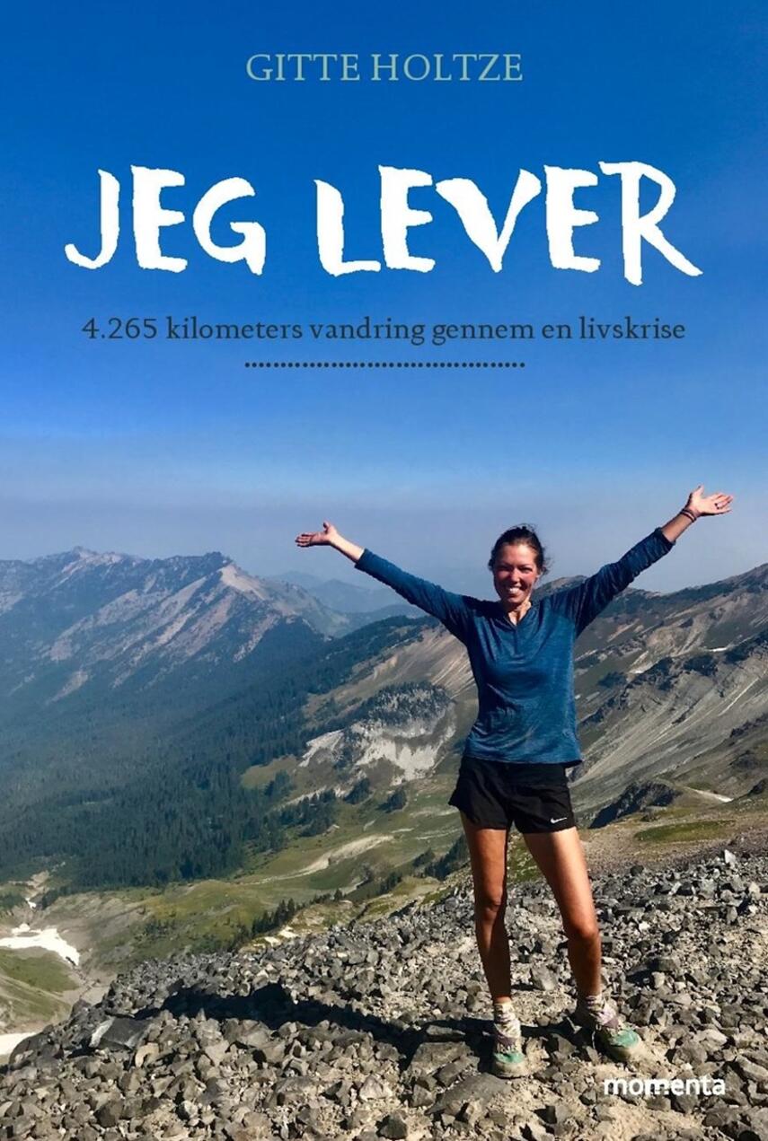 Gitte Holtze: Jeg lever : 4.265 kilometers vandring gennem en livskrise