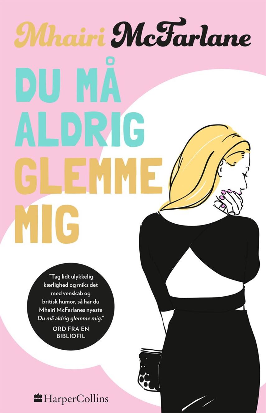 Mhairi McFarlane (f. 1976): Du må aldrig glemme mig