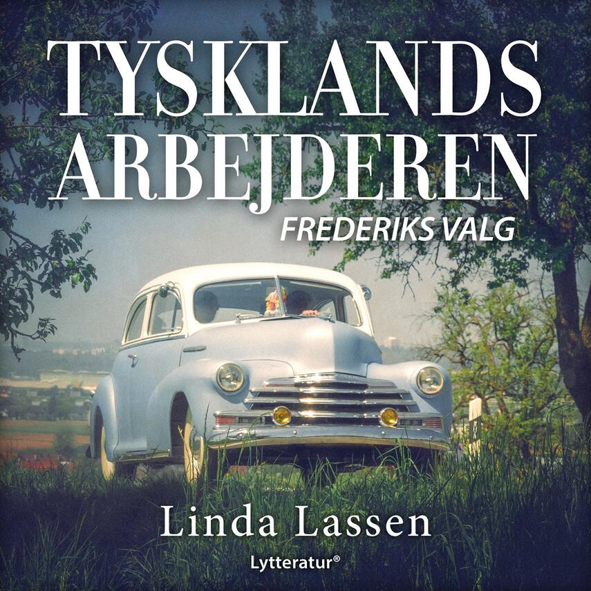 Linda Lassen (f. 1948): Tysklandsarbejderen Frederiks valg : roman