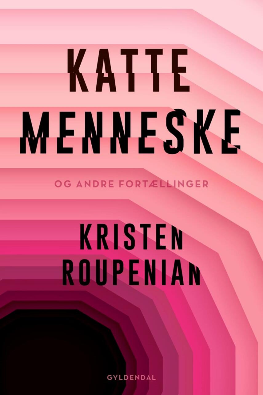 Kristen Roupenian: Kattemenneske og andre fortællinger