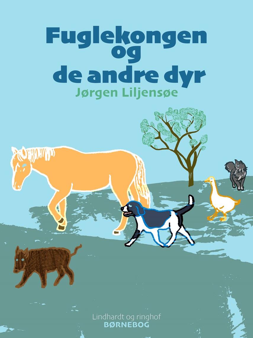 Jørgen Liljensøe: Fuglekongen og de andre dyr