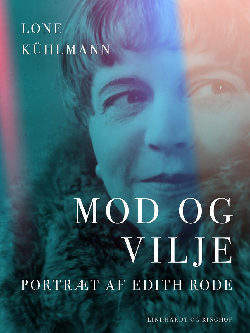 Lone Kühlmann: Mod og vilje : portræt af Edith Rode