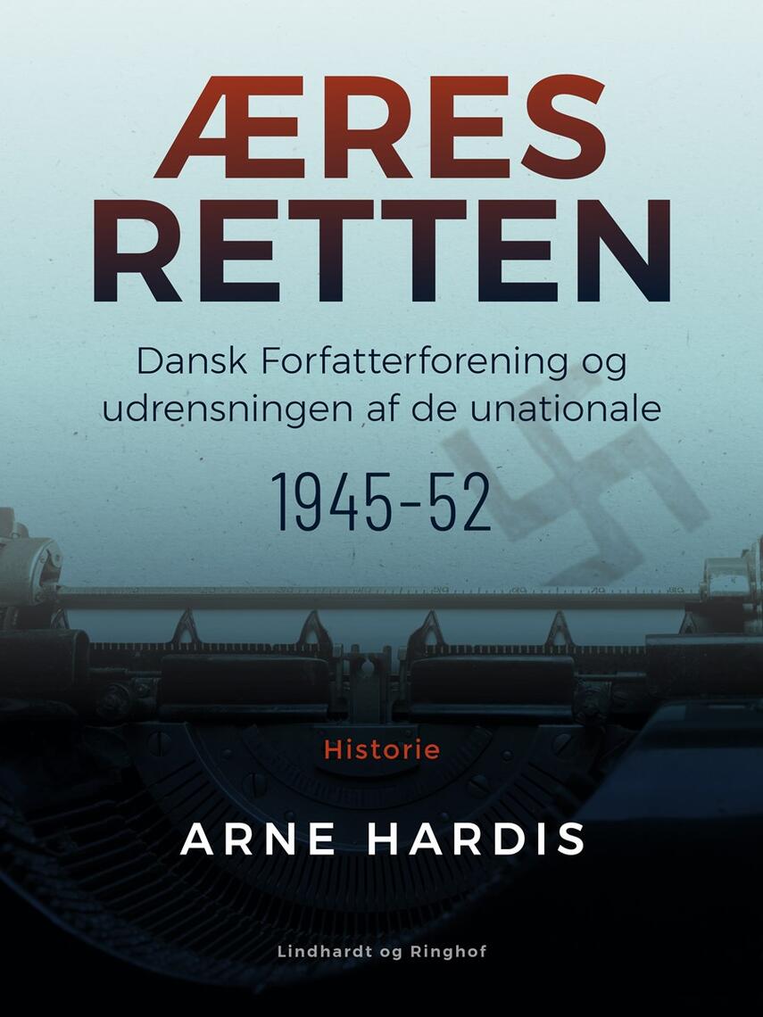 Arne Hardis: Æresretten : Dansk Forfatterforening og udrensningen af de unationale 1945-52