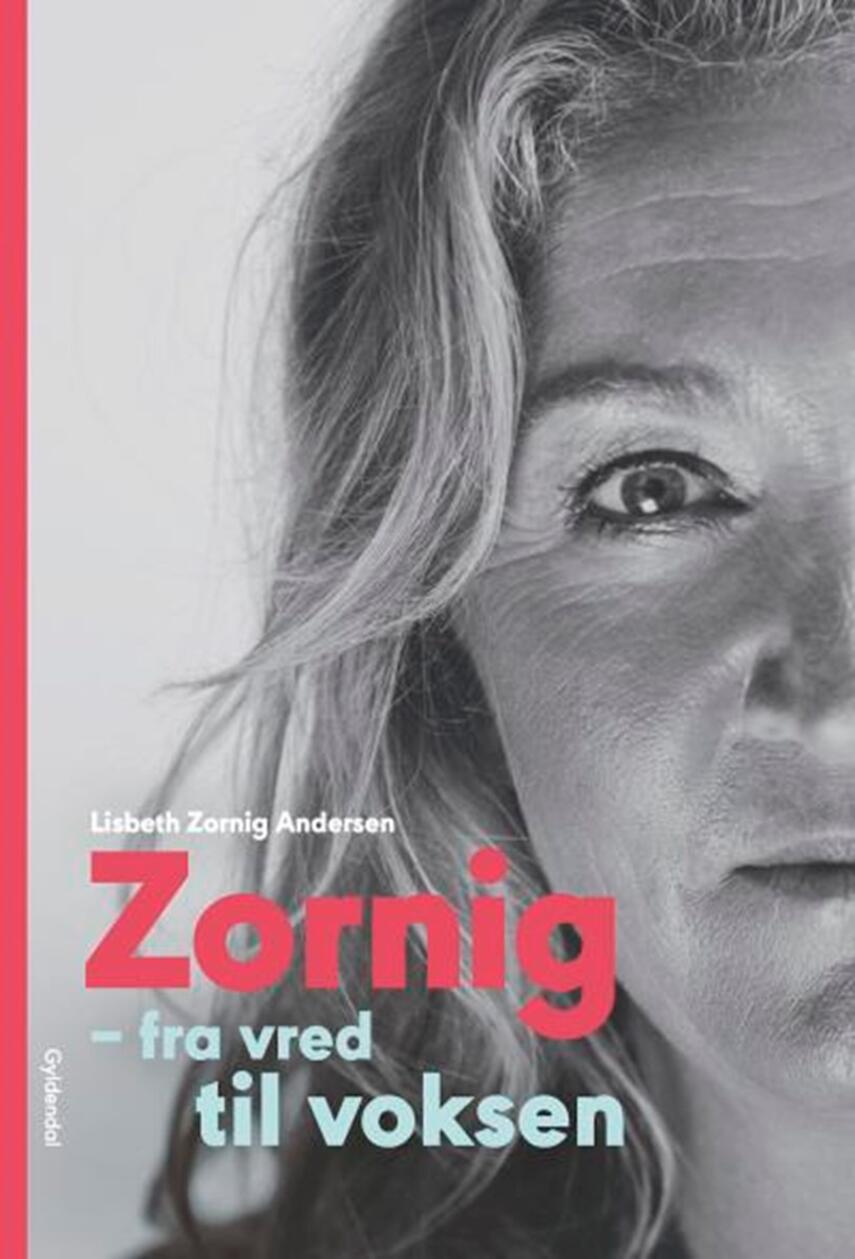 Lisbeth Zornig Andersen (f. 1968): Zornig - fra vred til voksen