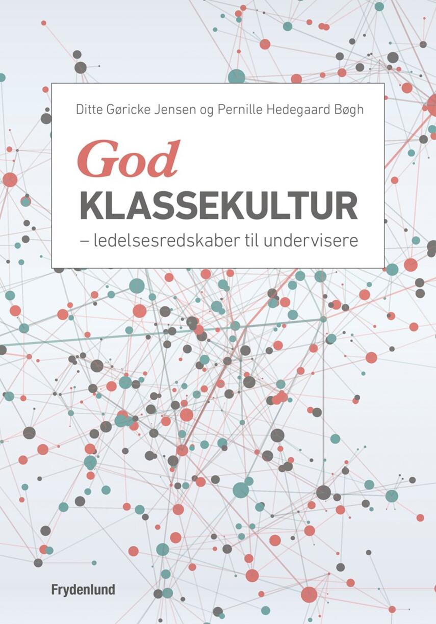 Ditte Gøricke Jensen, Pernille Hedegaard Bøgh: God klassekultur : ledelsesredskaber til undervisere