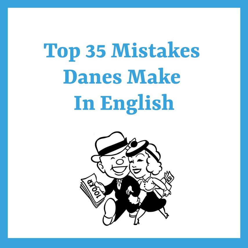 Kay Xander Mellish: Top 35 mistakes Danes make in English : a fun guide to small but significant errors